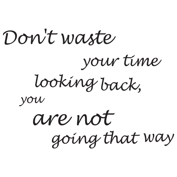 מדבקה - אל תבזבז את הזמן בלהסתכל אחורה...